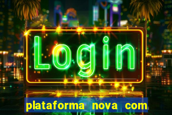 plataforma nova com bonus de cadastro sem deposito